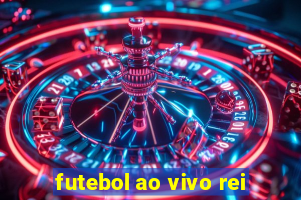 futebol ao vivo rei